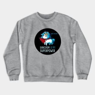 Sarcasm is my superpower! I'm Magical Unicorn!  Cute Funny Cool Unicorn Lover Quote Animal Lover Artwork Crewneck Sweatshirt